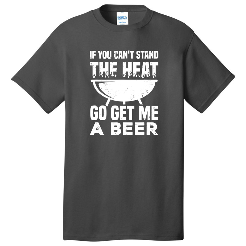 If You Can't Stand The Heat Go Get Me A Beer Basic T-shirt | Artistshot