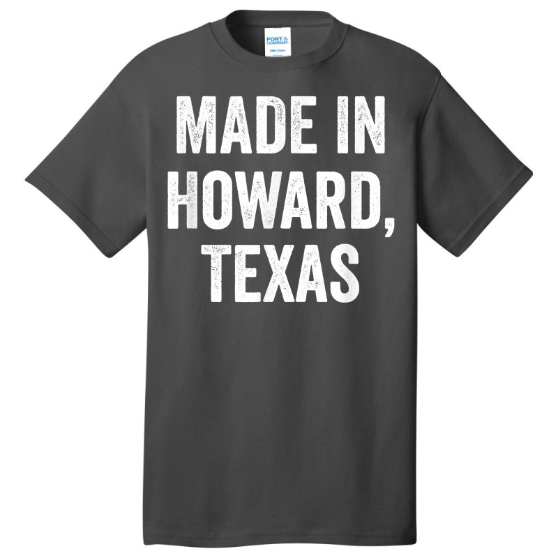 Made In Howard Texas T Shirt Basic T-shirt | Artistshot