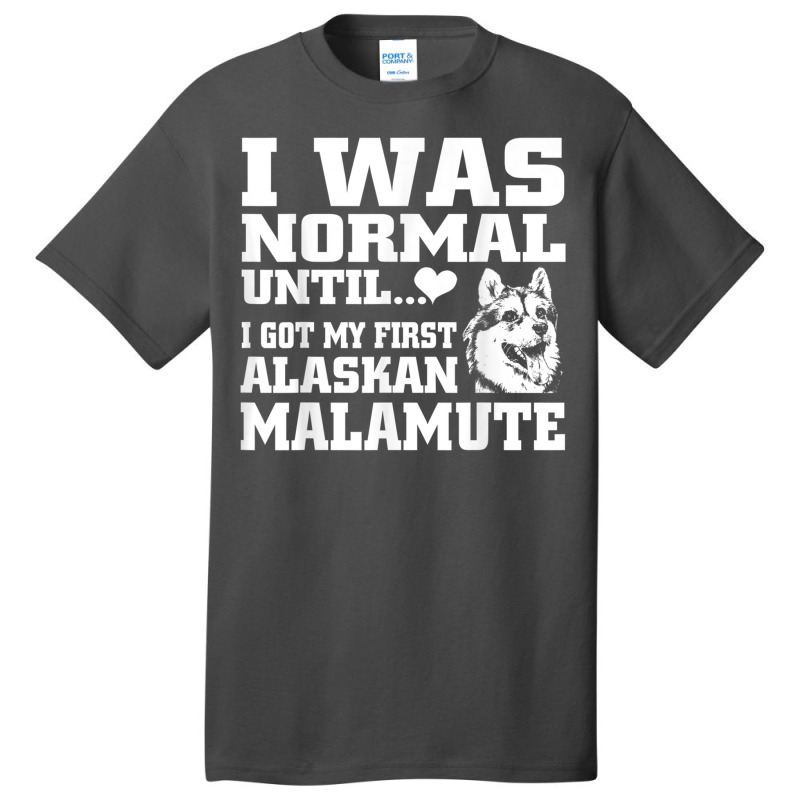 Alaskan Malamute I Was Normal Until Funny Tee Basic T-shirt | Artistshot