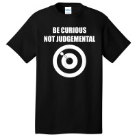 Be Curious Not Judgemental Basic T-shirt | Artistshot