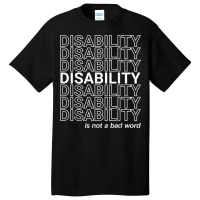 Disability Is Not A Bad Word, Happy Disability Pride Month Basic T-shirt | Artistshot