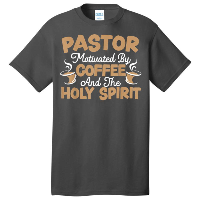 Pastor Motivated By Coffee And The Holy Spirit T Shirt Basic T-shirt | Artistshot