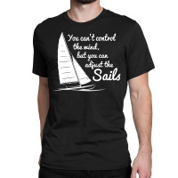 The Sails Funny Quotes Classic T-shirt | Artistshot