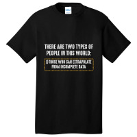 There Are Only Two Types Of People Incomplete Data Funny Basic T-shirt | Artistshot