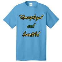 Unemployed And Beautiful (5) Basic T-shirt | Artistshot