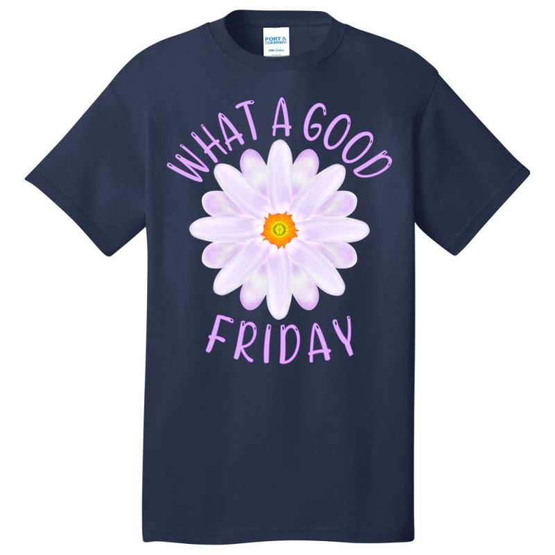 What A Good Friday, Good Friday Quote With Aster Flower Illustration Basic T-shirt by YATRONOTLEY | Artistshot