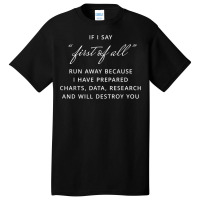 If I Say First Of All Run Away I Will Destroy You Basic T-shirt | Artistshot