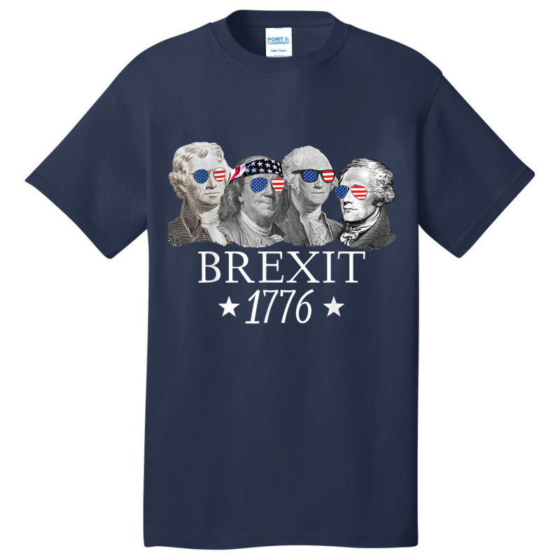 Brexit 1776 Founding Fathers American Independence Usa T Shirt Basic T-shirt | Artistshot