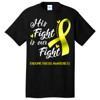 His Fight Is Our Fight Endometriosis Awareness Support Endometriosis W Basic T-shirt | Artistshot