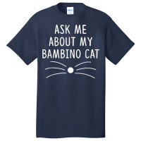 Ask Me About My Bambino Cat Funny Cat Lover T Shirt Basic T-shirt | Artistshot