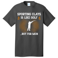 Mens Sporting Clays Is Like Golf But For Men Trap Skeet Shooting T Shi Basic T-shirt | Artistshot