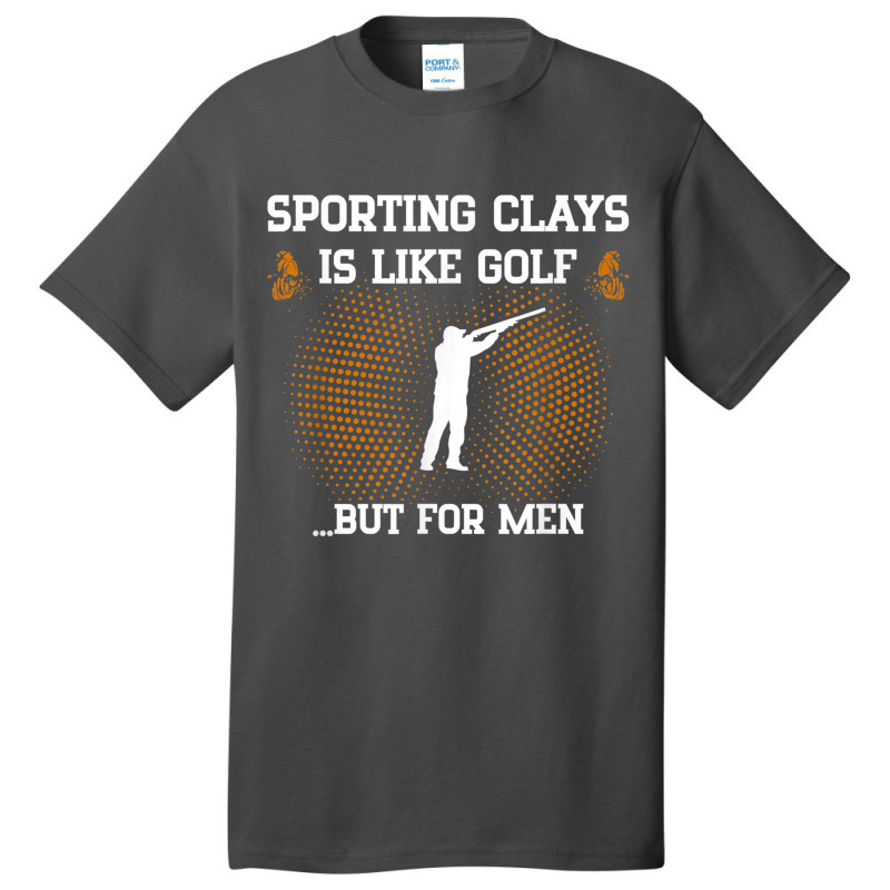 Mens Sporting Clays Is Like Golf But For Men Trap Skeet Shooting T Shi Basic T-shirt | Artistshot