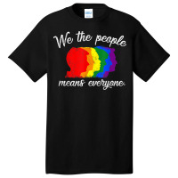 We The People Means Everyone Lgbt Pride Gay 2018 Shirt Tshirt Basic T-shirt | Artistshot