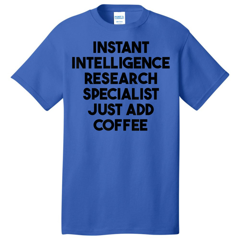 Instant Intelligence Research Specialist Just Add Coffee T Shirt Basic T-shirt by mollyschq6z | Artistshot