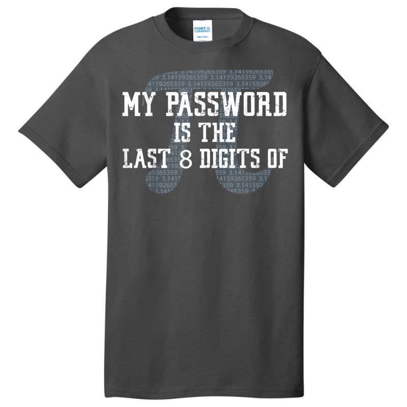 My Password Is The Last 8 Digits Of Pi T Shirt Basic T-shirt | Artistshot