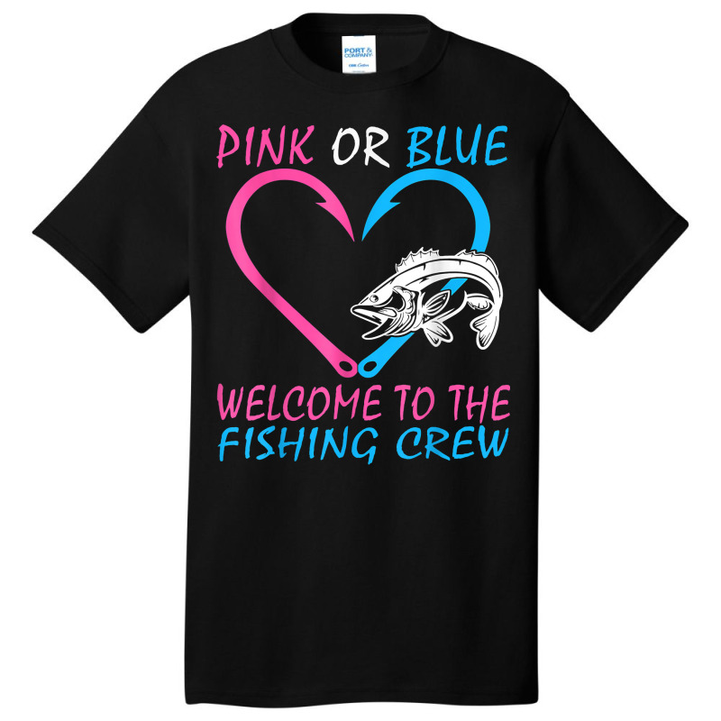 Pink Or Blue Welcome To The Fishing Crew Gender Reveal T Shirt Basic T-shirt | Artistshot