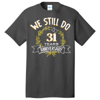 We Still Do 31 Years Anniversary T Shirt Basic T-shirt | Artistshot