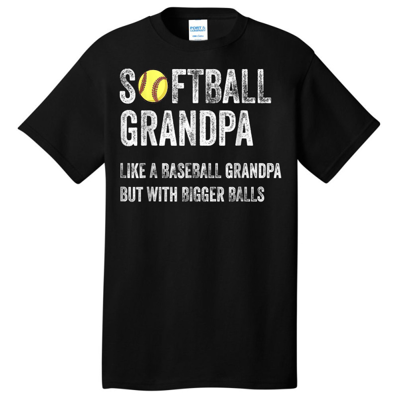 Softball Grandpa Like A Baseball Grandpa With Bigger Balls T Shirt Basic T-shirt | Artistshot