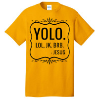 Yolo Lol Jk Brb Yolo Brb Jesus Jesus Brb Basic T-shirt | Artistshot