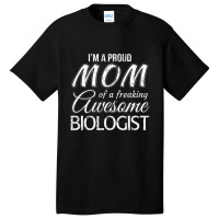 Proud Mom Of Biologist Mother's Day Gift Basic T-shirt | Artistshot