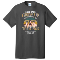 Some Of Us Grew Up Listening To The Kinks The Cool Ones Still Do Basic T-shirt | Artistshot