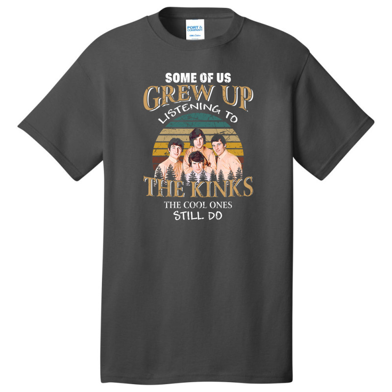 Some Of Us Grew Up Listening To The Kinks The Cool Ones Still Do Basic T-shirt | Artistshot