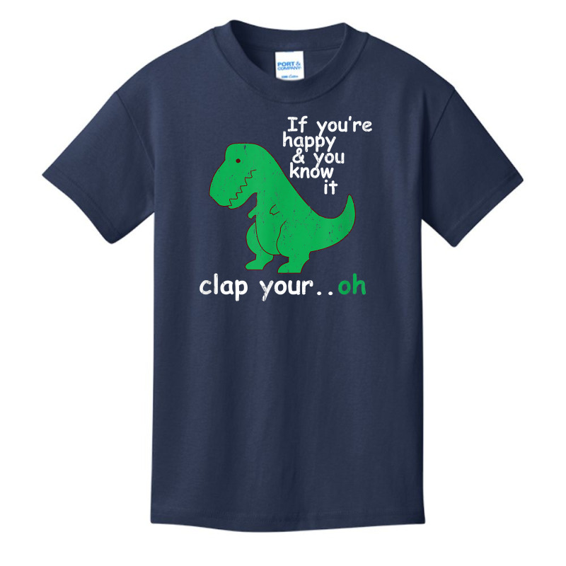 If You're Happy And You Know It Clap Your Oh T Rex Dino T Shirt Basic Youth T-shirt | Artistshot