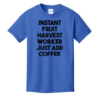 Instant Fruit Harvest Worker Just Add Coffee T Shirt Basic Youth T-shirt | Artistshot