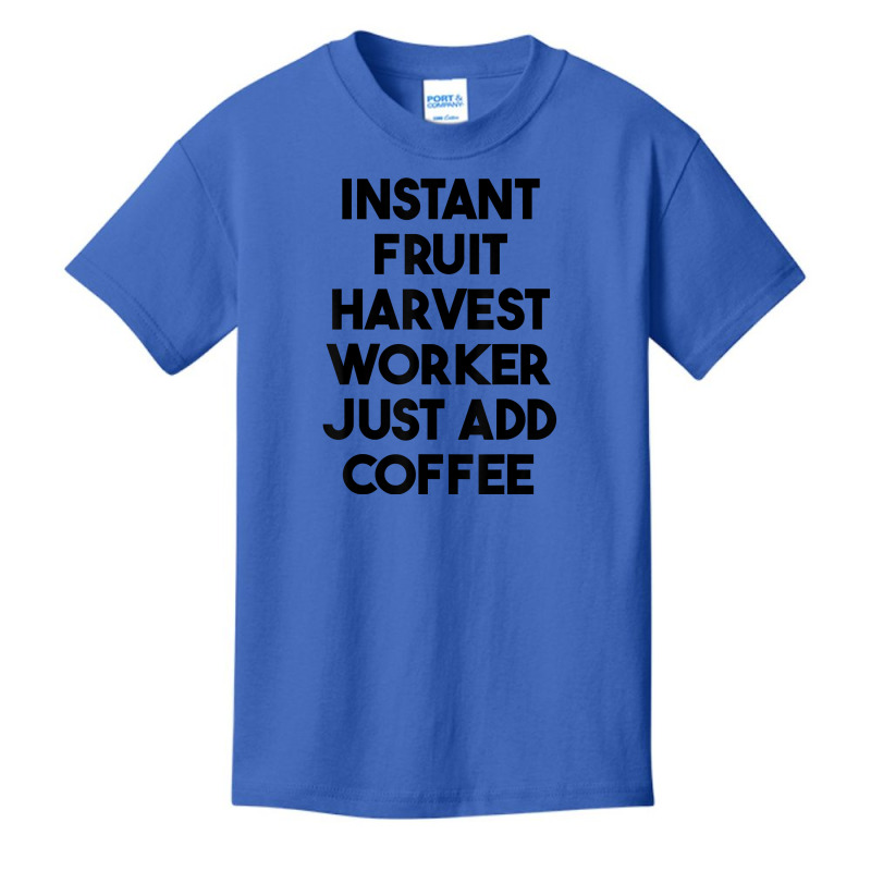 Instant Fruit Harvest Worker Just Add Coffee T Shirt Basic Youth T-shirt by mintywotm | Artistshot