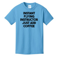 Instant Flying Instructor Just Add Coffee T Shirt Basic Youth T-shirt | Artistshot