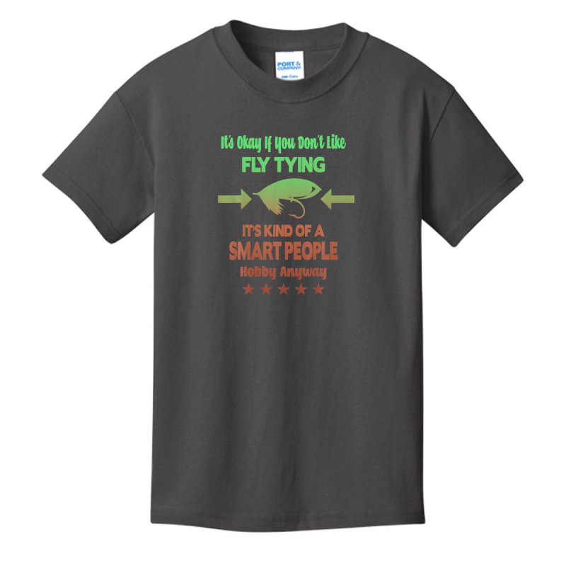 It's Okay If You Don't Like Fly Tying Basic Youth T-shirt by atoinenieck3 | Artistshot