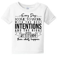 Every Day I Come To Work With The Best Intentions Baby Tee | Artistshot