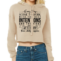 Every Day I Come To Work With The Best Intentions Cropped Hoodie | Artistshot