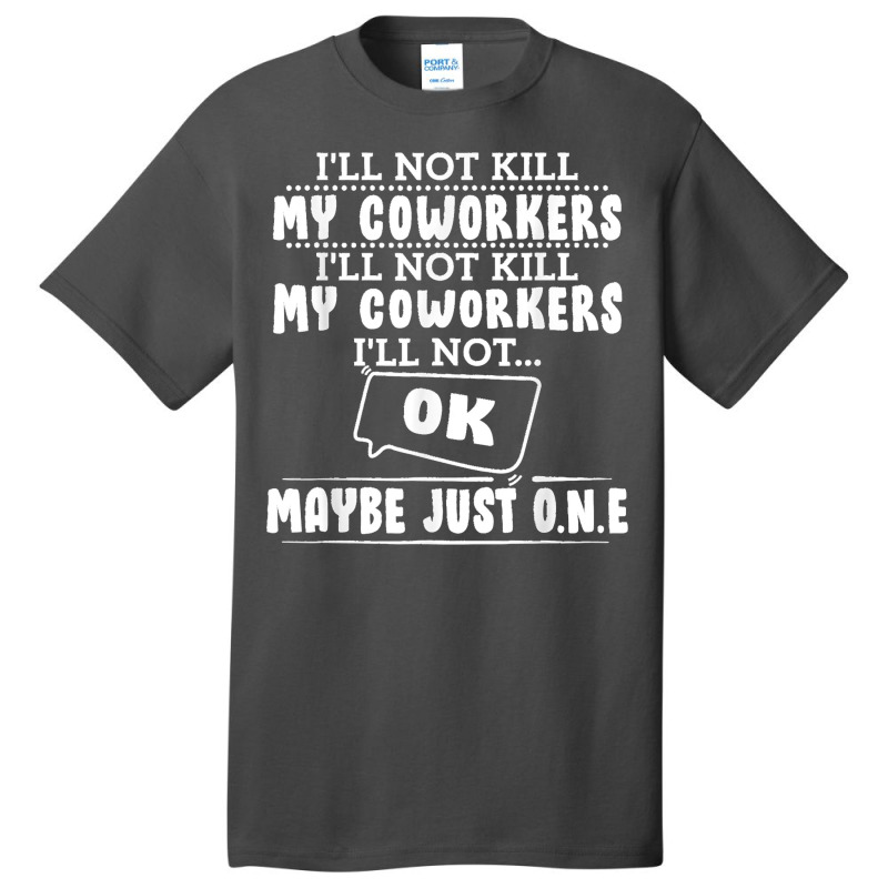 I'll Not Kill My Coworkers Coworkers Funny Joke Quote Basic T-shirt | Artistshot