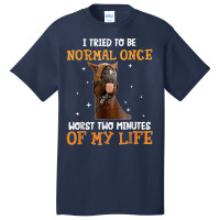 Horse I Tried To Be Normal Once Worst Two Minutes Funny Basic T-shirt | Artistshot