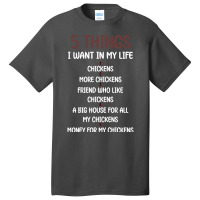 5 Things I Want In My Life Chickens & More Chickens Basic T-shirt | Artistshot