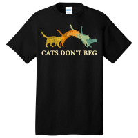 Cats Don't Beg Cat Mom Funny Cat Dad Humor Sayings T Shirt Basic T-shirt | Artistshot