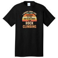 I'm Not Listening In My Head Funny Rock Climbing Gift Basic T-shirt | Artistshot