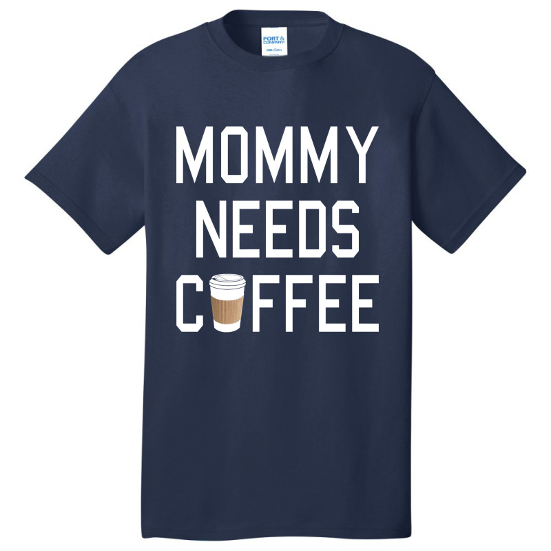 Funny - Mommy Needs Coffee Basic T-shirt by Box Bingham | Artistshot