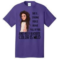 She Is Strong, Fierce, Brave And Full Of Fire, And Her Favorite Color Basic T-shirt | Artistshot