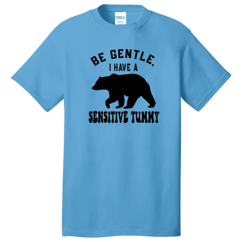 Be Gentle I Have A Sensitive Tummy Basic T-shirt by mccuteoraleer | Artistshot