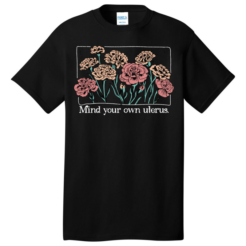 Mind Your Own Uterus Vintage Carnation Flowers Feminist Basic T-shirt by CherylBrandy | Artistshot