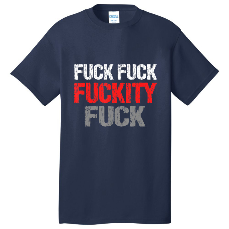 Fuck Fuck Fuckity Fuck Vulgar Profanity Basic T-shirt by degreesgunner | Artistshot