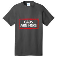 Cabs Are Here Basic T-shirt | Artistshot