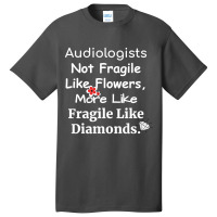 Audiologist Not Fragile Like Flowers More Like Fragile Like Diamonds F Basic T-shirt | Artistshot