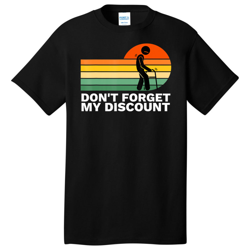 Don't Forget My Discount Old People Gag Basic T-shirt by rastyrocl | Artistshot