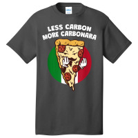 Less Carbon More Carbonara Funny Italian Humor Italy Pasta T Shirt Basic T-shirt | Artistshot