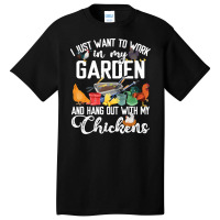 Chicken Chick I Just Want To Work In My Garden And Hand Out With My Ch Basic T-shirt | Artistshot