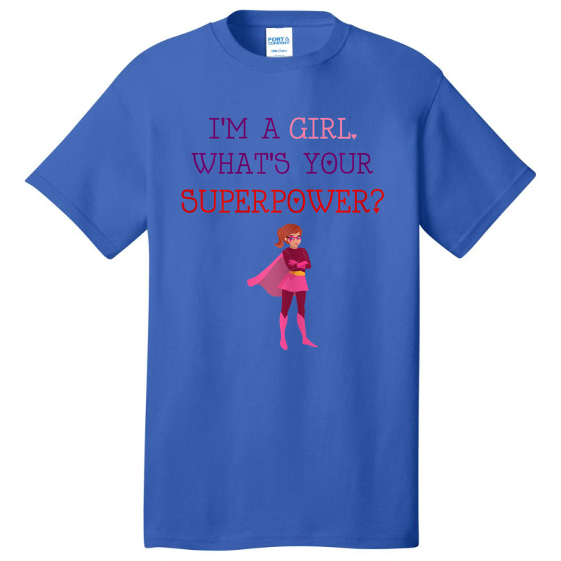 Cute I'm A Girl Whats Your Super Power Empowering Basic T-shirt | Artistshot