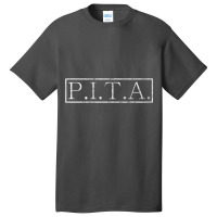 P.i.t.a   Pain In The Butt Funny Acronym Premium T Shirt Basic T-shirt | Artistshot